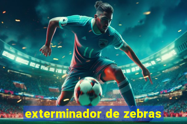 exterminador de zebras